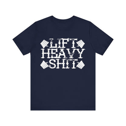 Lift Heavy Shit T-Shirt, Gym Workout Fitness T-Shirt