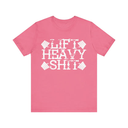 Lift Heavy Shit T-Shirt, Gym Workout Fitness T-Shirt