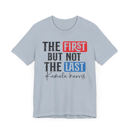 The First But Not The Last Kamara Harris T-Shirt, Politics, Vote, Election, Democrat