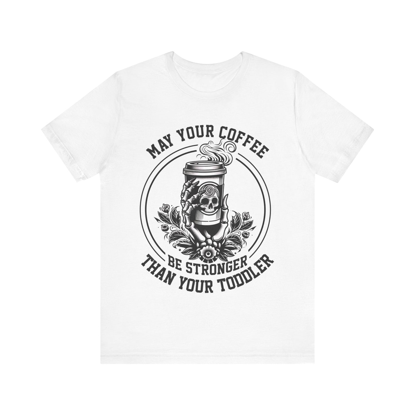 May Your Coffee Be Stronger Than Your Toddler T-Shirt, Mom, Funny, Mama T-Shirt