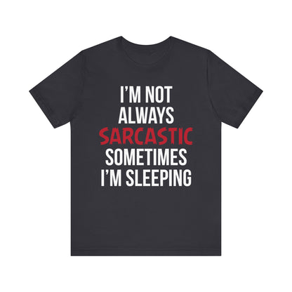 I'm Not Always Sarcastic T-Shirt, Funny, Typography T-Shirt, II