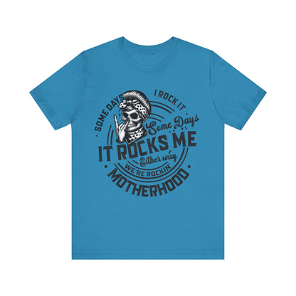 Some Days I Rock It Motherhood T-Shirt, Mom, Funny, Mama T-Shirt