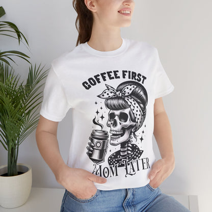 Coffee First Mother Later T-Shirt, Mom, Funny, Mama T-Shirt