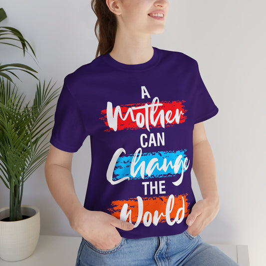 A Mother Can Change The World T-Shirt, Mom, Mother, Mama T-Shirt