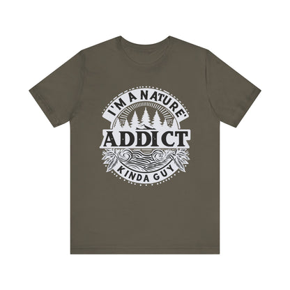 I'm a Nature Addict Kind a Guy T-Shirt, Adventure T-Shirt, Nature, Outdoors T-Shirt, II