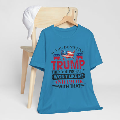 If You Don't Like Trump ... T-Shirt, Politics, Vote, Election, Republican