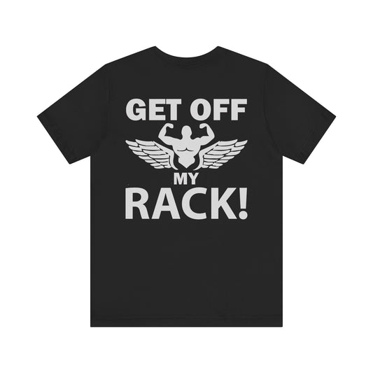 Get Off My Rack Gym T-Shirt, Print On Back T-Shirt, Gym T-Shirt, Workout, Fitness T-Shirt, II