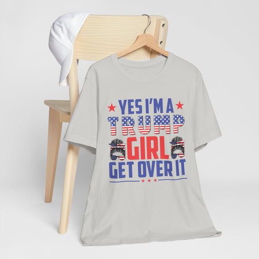 Yes I'm a Trump Girl Get Over It T-Shirt, Politics, Vote, Election, Republican