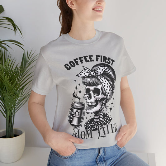 Coffee First Mother Later T-Shirt, Mom, Funny, Mama T-Shirt