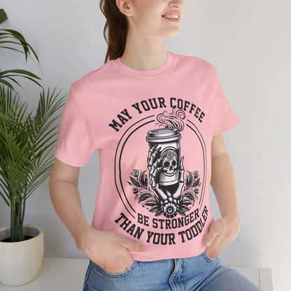 May Your Coffee Be Stronger Than Your Toddler T-Shirt, Mom, Funny, Mama T-Shirt