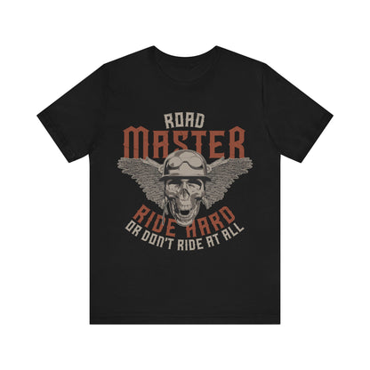 Road Master Ride Hard or Don't Ride at All T-Shirt, MC, Motorcycle T-Shirt