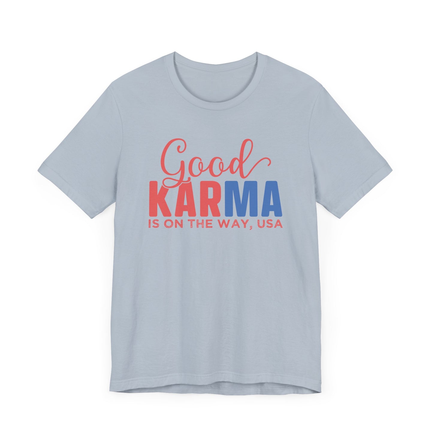 Good Karma Is On The Way T-Shirt, Politics, Vote, Election, Democrat