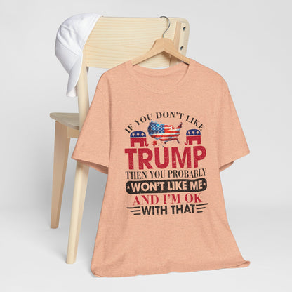 If You Don't Like Trump ... T-Shirt, Politics, Vote, Election, Republican