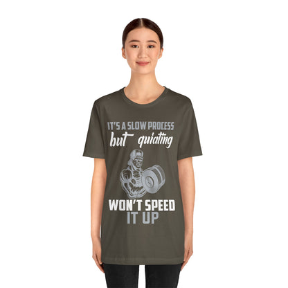 It's A Slow Process But Quiating Will Not Speed It Up T-Shirt, Gym Workout Fitness T-Shirt