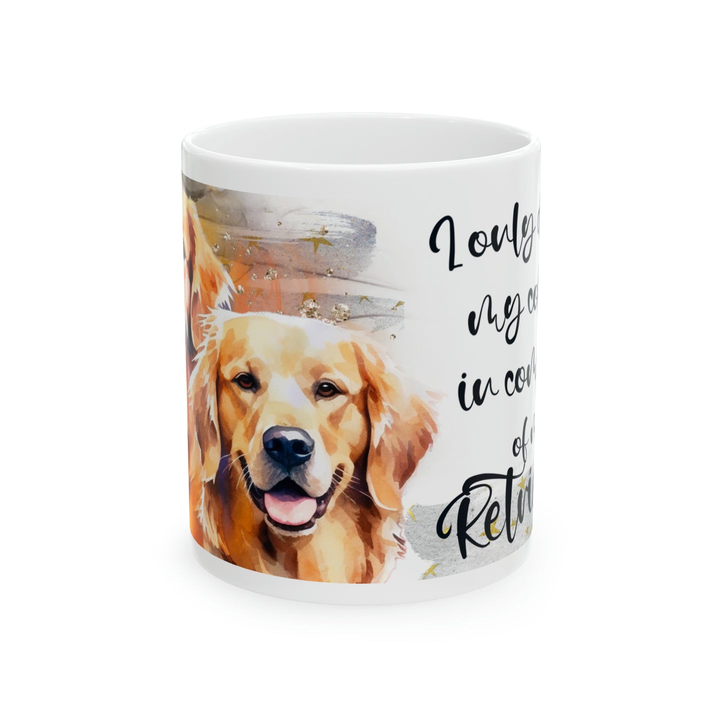 Dog Coffee Cup I only drink coffee in company of my Golden, Ceramic Mug, 11oz