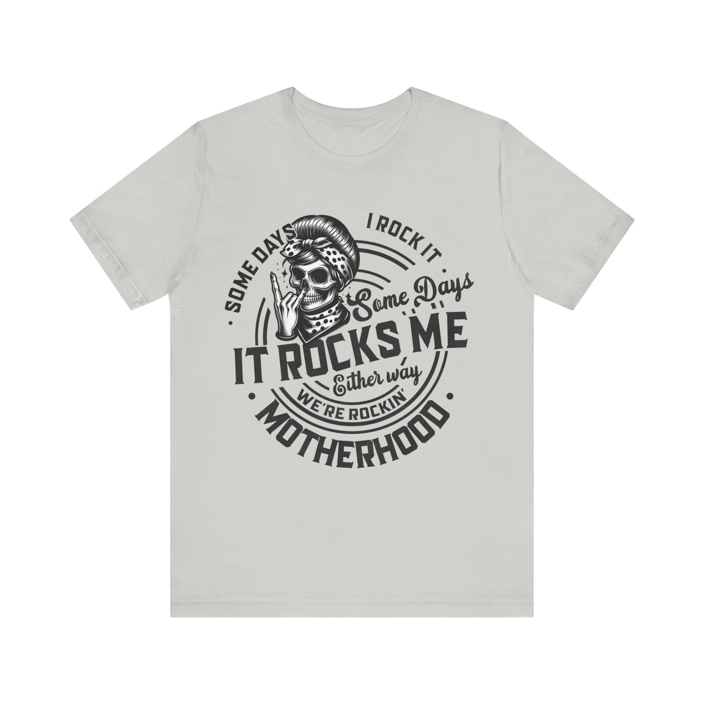 Some Days I Rock It Motherhood T-Shirt, Mom, Funny, Mama T-Shirt