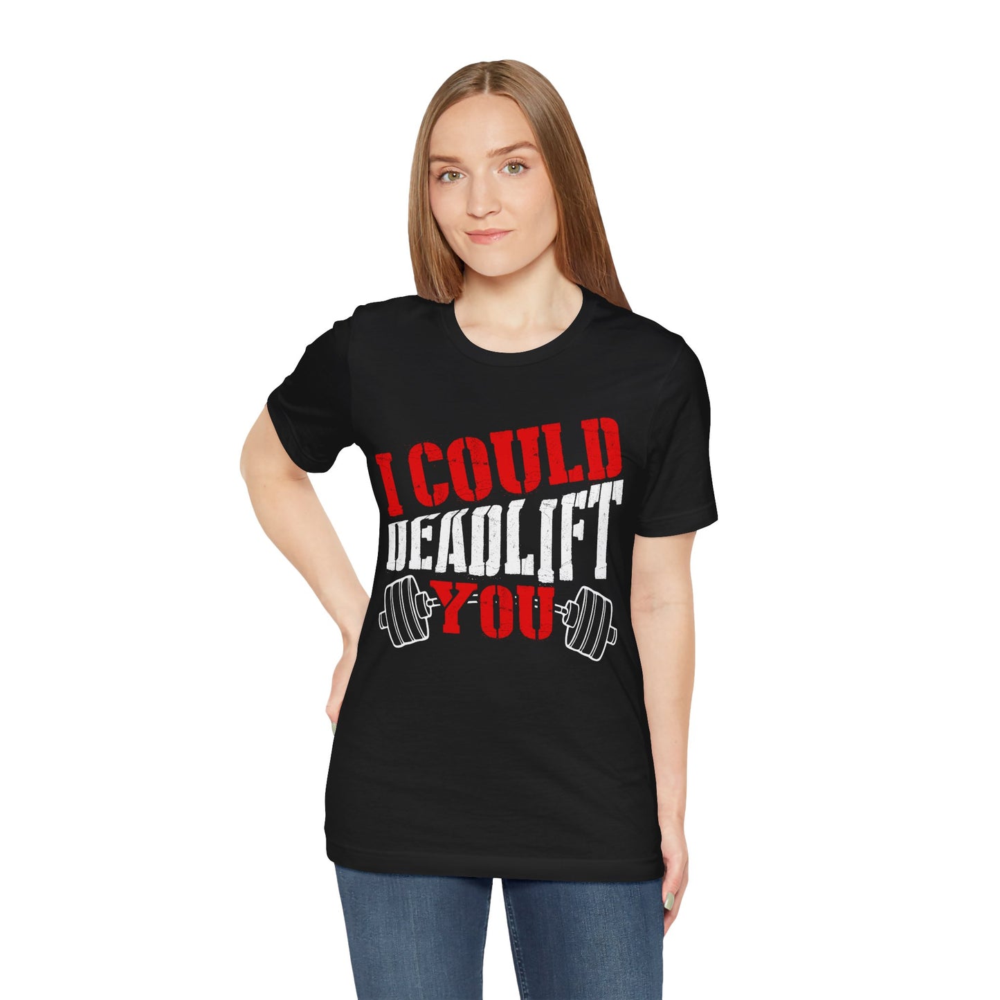 I Could Deadlift You T-Shirt, Gym Workout Fitness T-Shirt