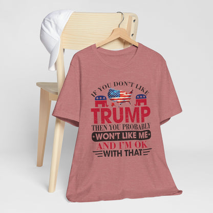 If You Don't Like Trump ... T-Shirt, Politics, Vote, Election, Republican