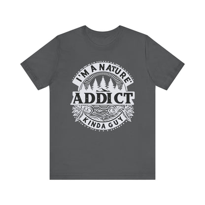 I'm a Nature Addict Kind a Guy T-Shirt, Adventure T-Shirt, Nature, Outdoors T-Shirt, II