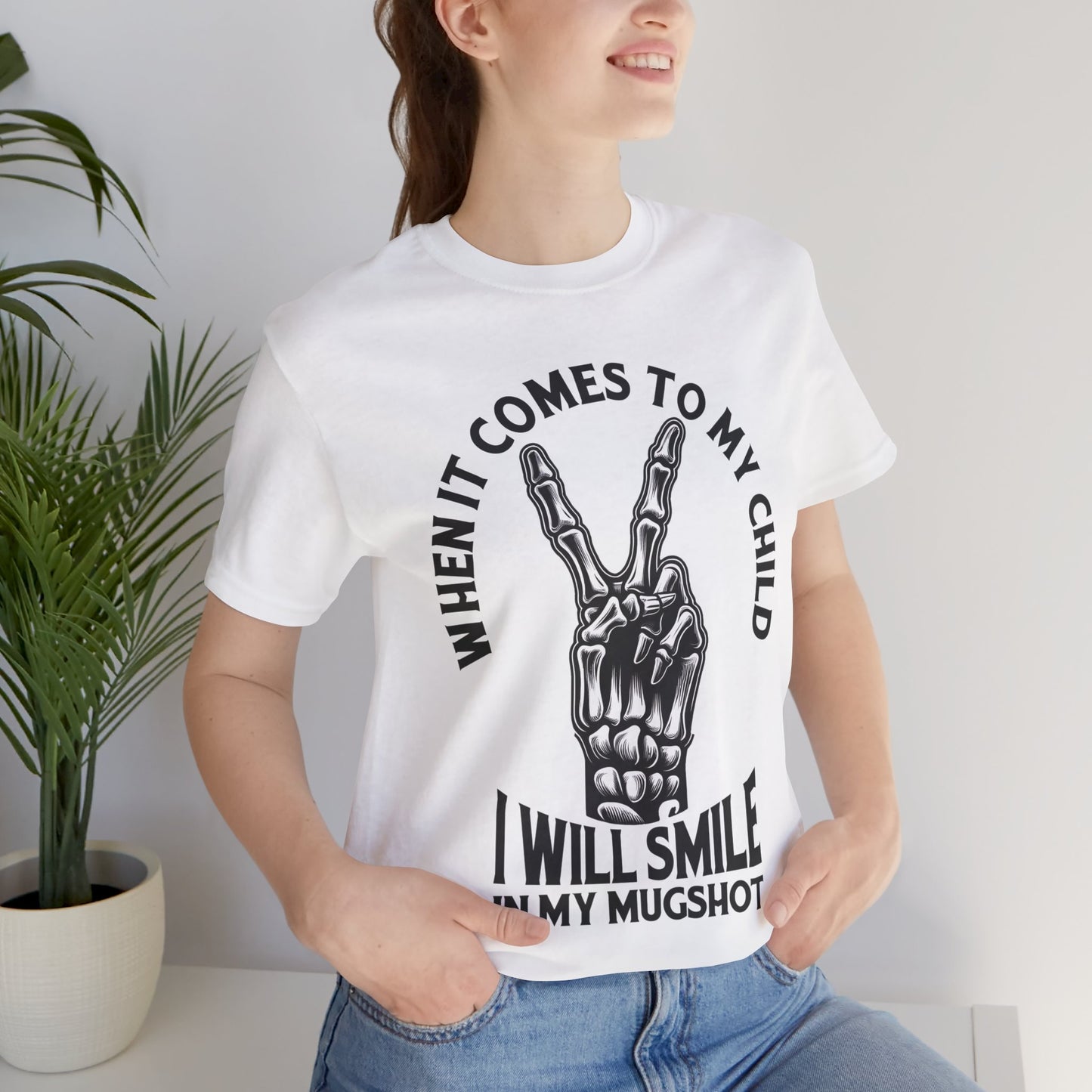 When It Comes To My Child I Will Smile In My Mugshot T-Shirt, Mom, Funny, Mama T-Shirt