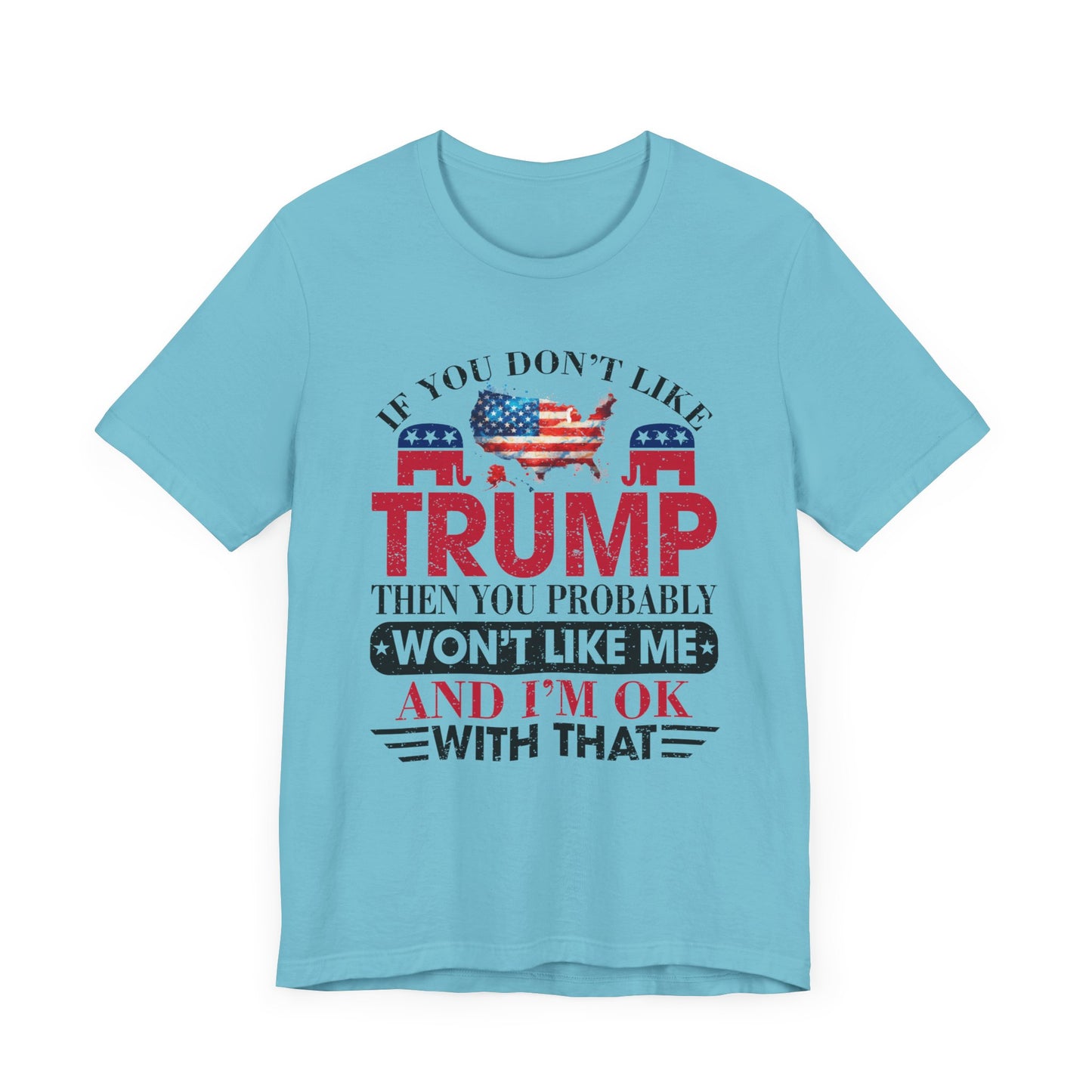 If You Don't Like Trump ... T-Shirt, Politics, Vote, Election, Republican