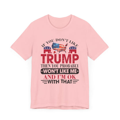 If You Don't Like Trump ... T-Shirt, Politics, Vote, Election, Republican