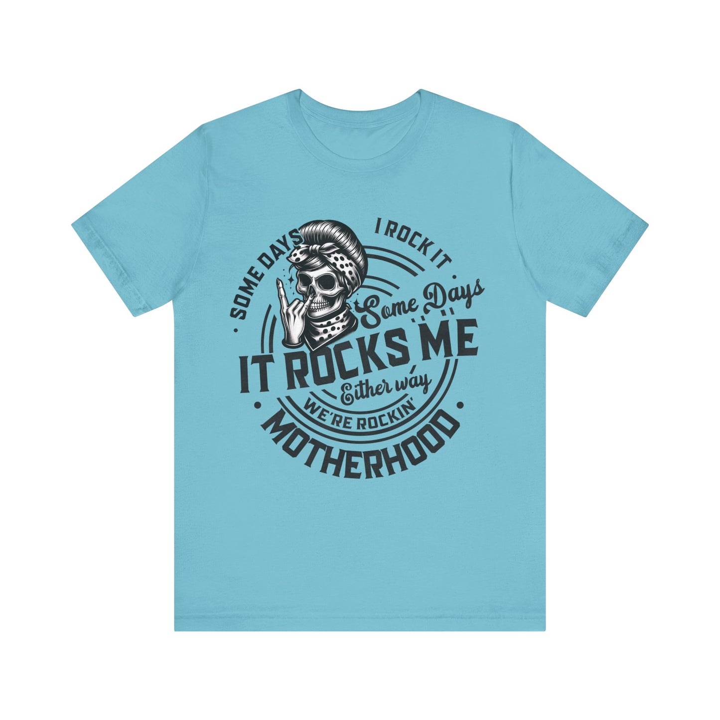 Some Days I Rock It Motherhood T-Shirt, Mom, Funny, Mama T-Shirt