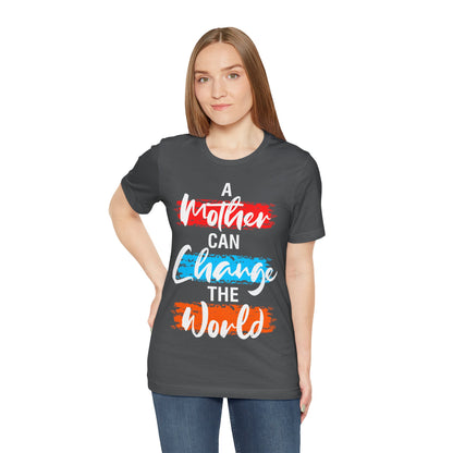 A Mother Can Change The World T-Shirt, Mom, Mother, Mama T-Shirt