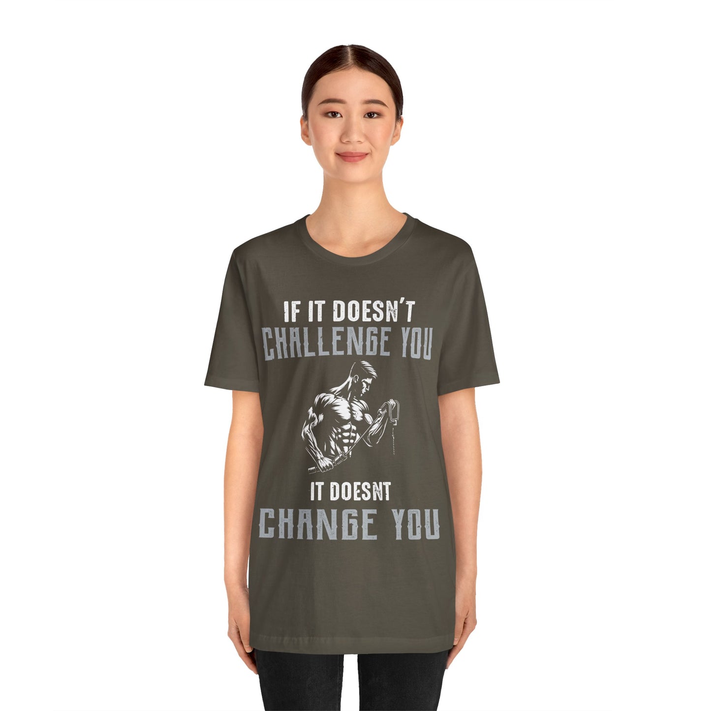 If It Doesn"t Challenge You It Doesn't Change You T-Shirt, Gym Workout Fitness T-Shirt