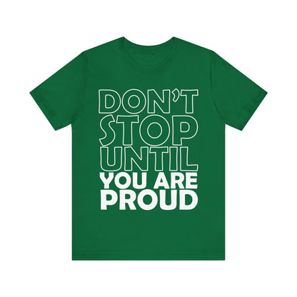 Don't Stop Until You Are Proud T-Shirt, Gym Workout Fitness T-Shirt