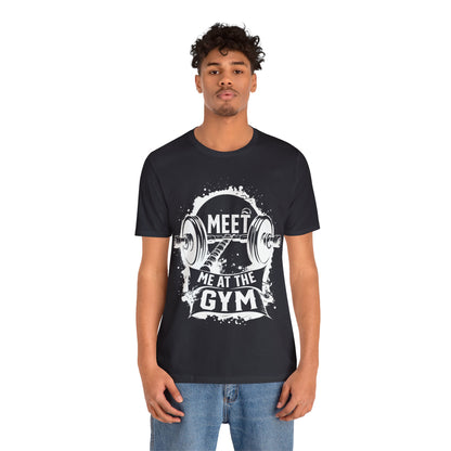 Meet Me At The Gym T-Shirt, Gym Workout Fitness T-Shirt