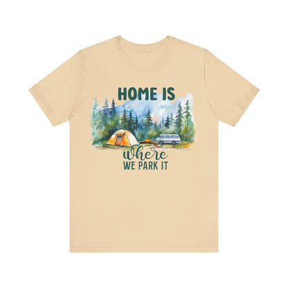 Home Is Were We Park It T-Shirt, Camping, Outdoors T-Shirt