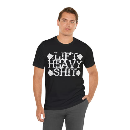 Lift Heavy Shit T-Shirt, Gym Workout Fitness T-Shirt