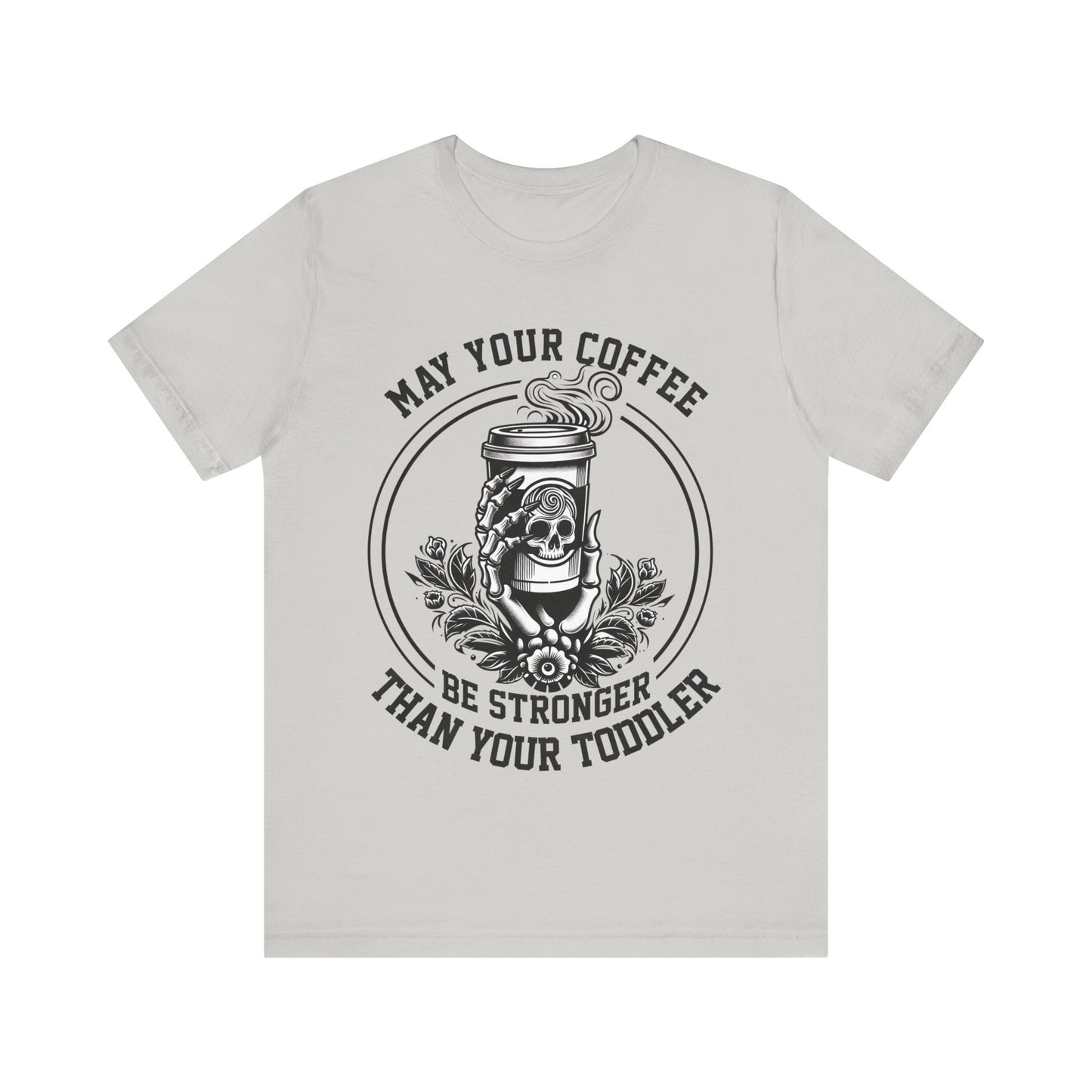 May Your Coffee Be Stronger Than Your Toddler T-Shirt, Mom, Funny, Mama T-Shirt