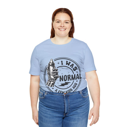 I Was Normal A Few Kids Ago T-Shirt, Mom, Funny, Mama T-Shirt