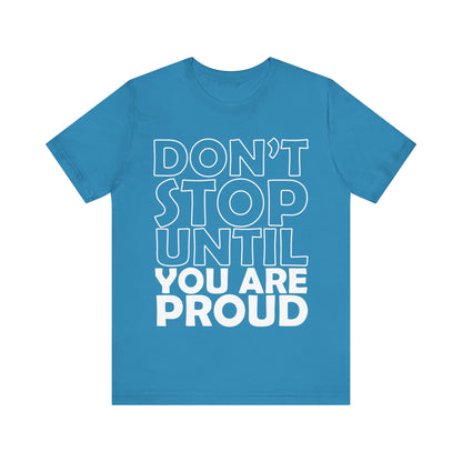 Don't Stop Until You Are Proud T-Shirt, Gym Workout Fitness T-Shirt