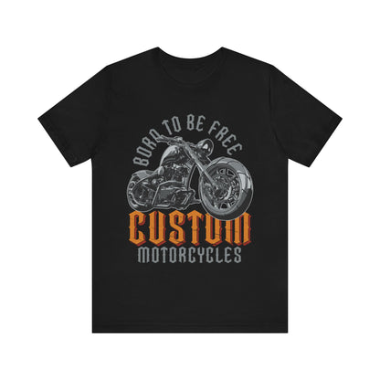 Born to Be Free Custom Motorcycles T-Shirt, Custom Bikes, Motorcycle T-Shirt