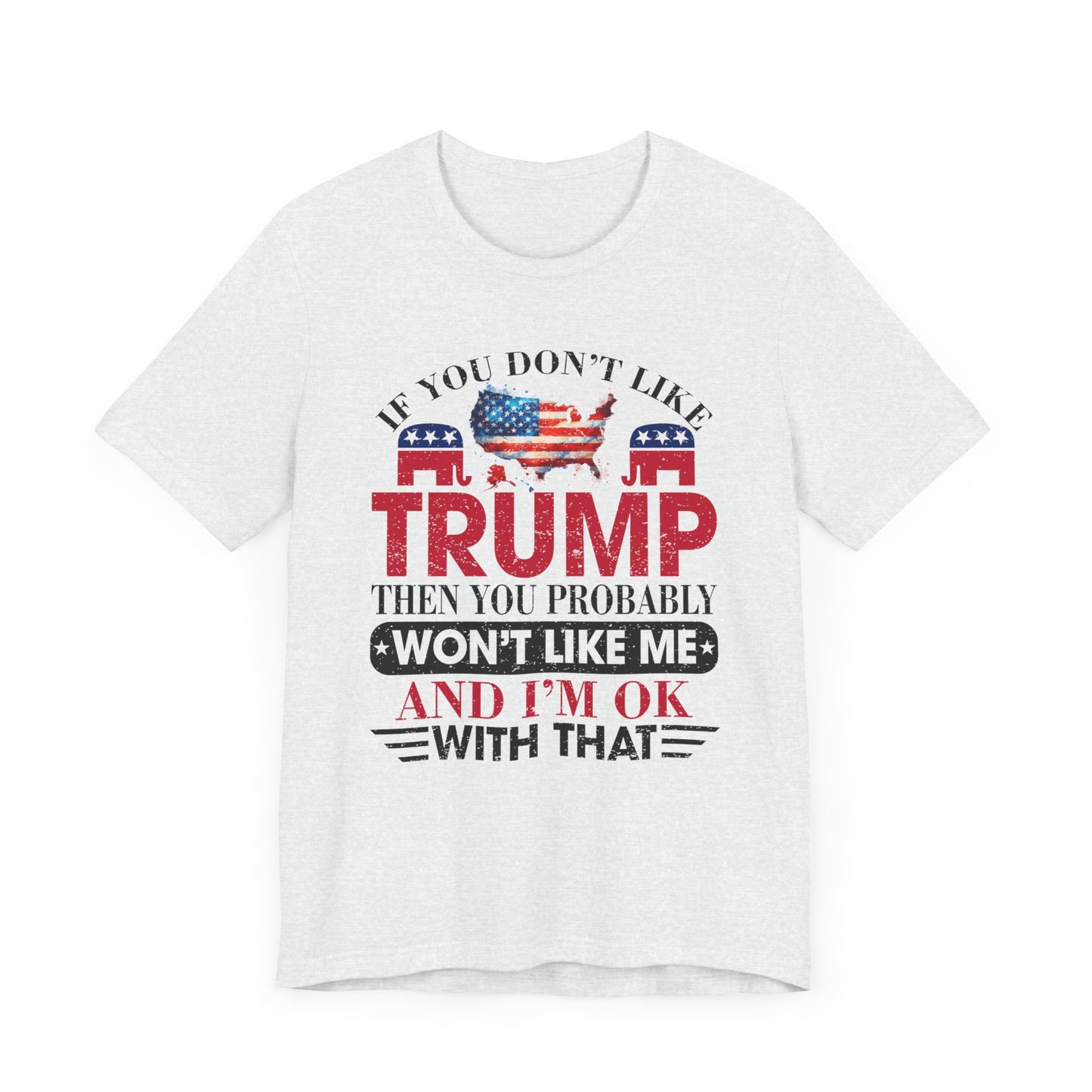 If You Don't Like Trump ... T-Shirt, Politics, Vote, Election, Republican