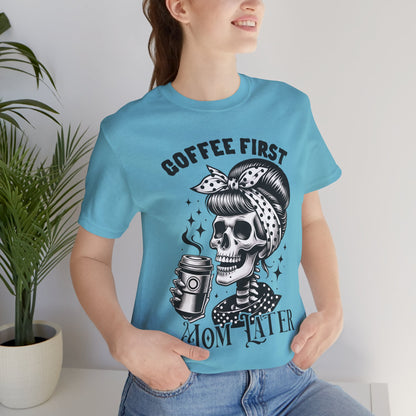 Coffee First Mother Later T-Shirt, Mom, Funny, Mama T-Shirt