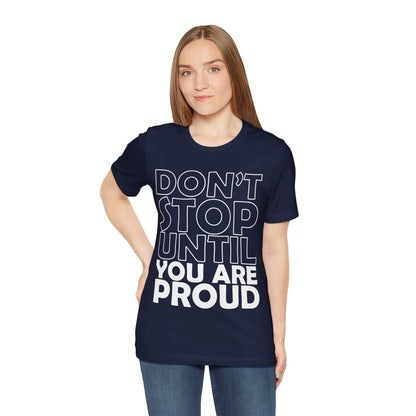 Don't Stop Until You Are Proud T-Shirt, Gym Workout Fitness T-Shirt