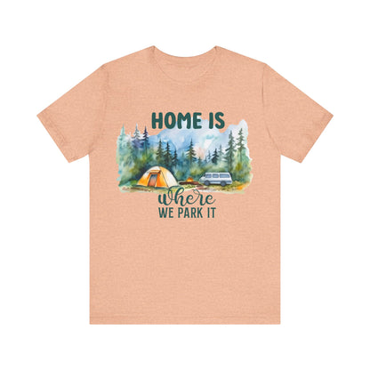 Home Is Were We Park It T-Shirt, Camping, Outdoors T-Shirt