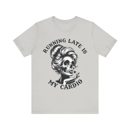 Running Late Is My Cardio T-Shirt, Mom, Funny, Mama T-Shirt