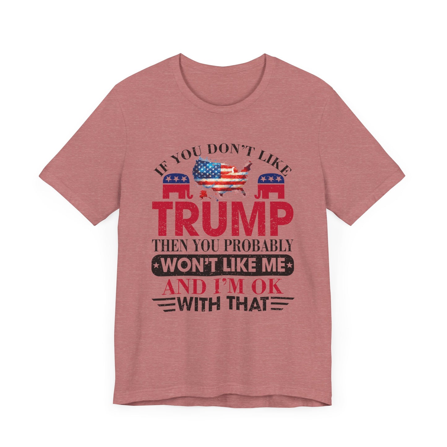 If You Don't Like Trump ... T-Shirt, Politics, Vote, Election, Republican